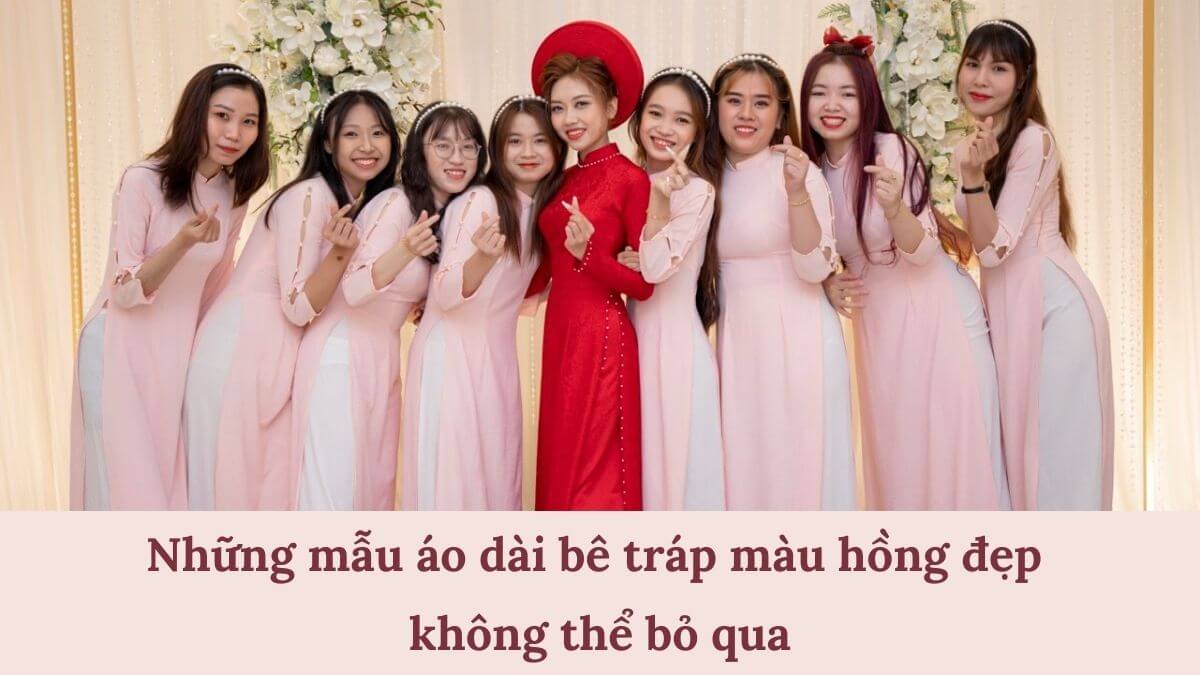 Những mẫu áo dài bê tráp màu hồng đẹp không thể bỏ qua