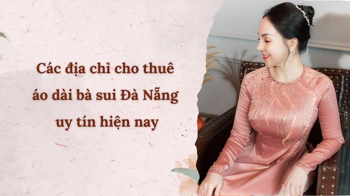 Các địa chỉ cho thuê áo dài bà sui Đà Nẵng uy tín hiện nay