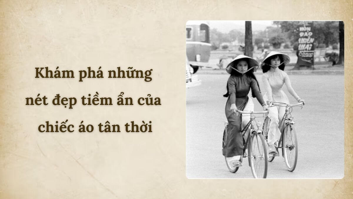 Khám phá những nét đẹp tiềm ẩn của chiếc áo tân thời