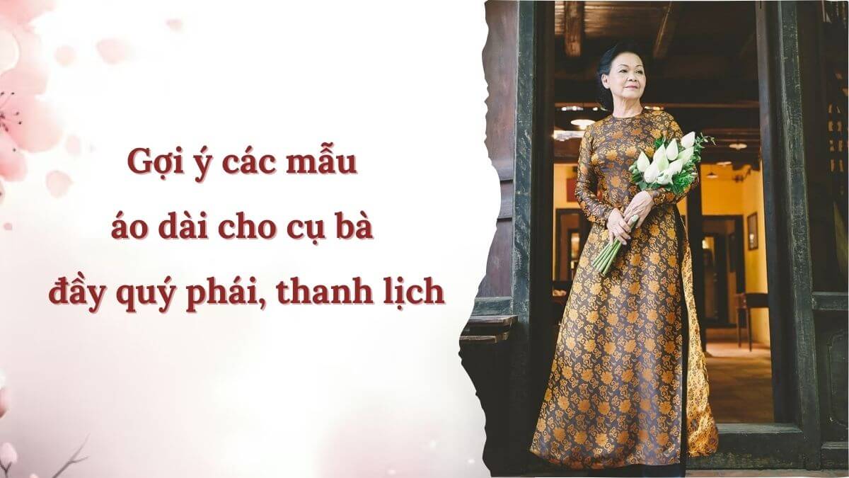 Gợi ý các mẫu áo dài cho cụ bà đầy quý phái, thanh lịch