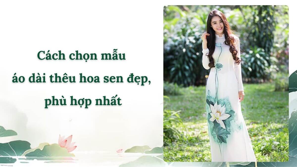 Cách chọn mẫu áo dài thêu hoa sen đẹp, phù hợp nhất