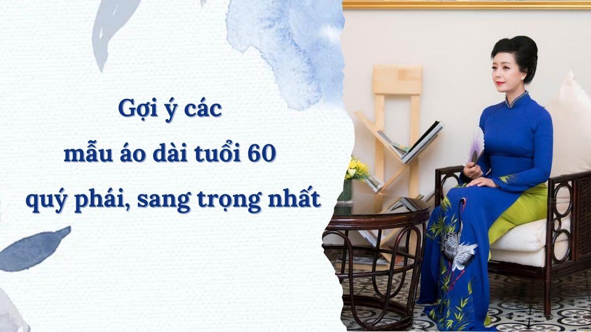 Gợi ý các mẫu áo dài tuổi 60 quý phái, sang trọng nhất