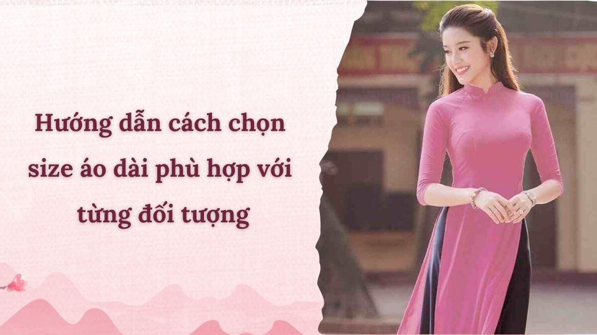 Hướng dẫn cách chọn size áo dài phù hợp với từng đối tượng