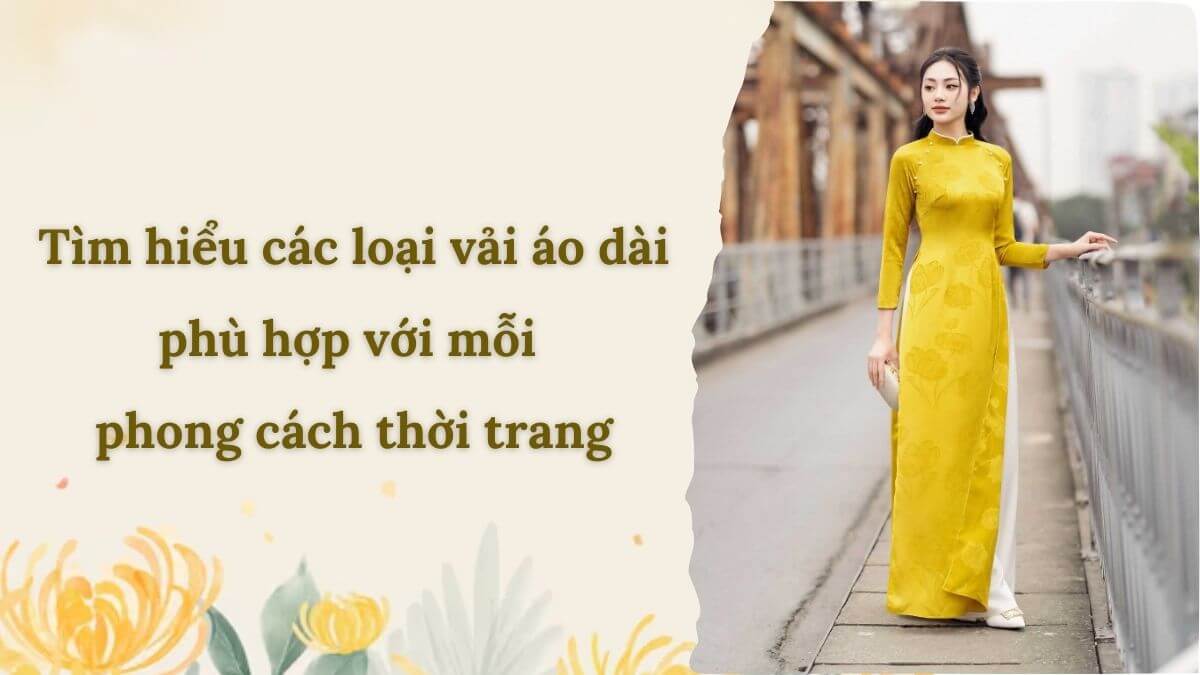 Tìm hiểu các loại vải áo dài phù hợp với mỗi phong cách thời trang