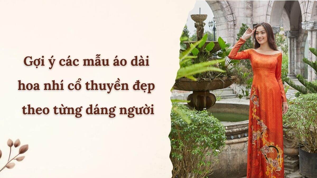 Gợi ý các mẫu áo dài hoa nhí cổ thuyền đẹp theo từng dáng người