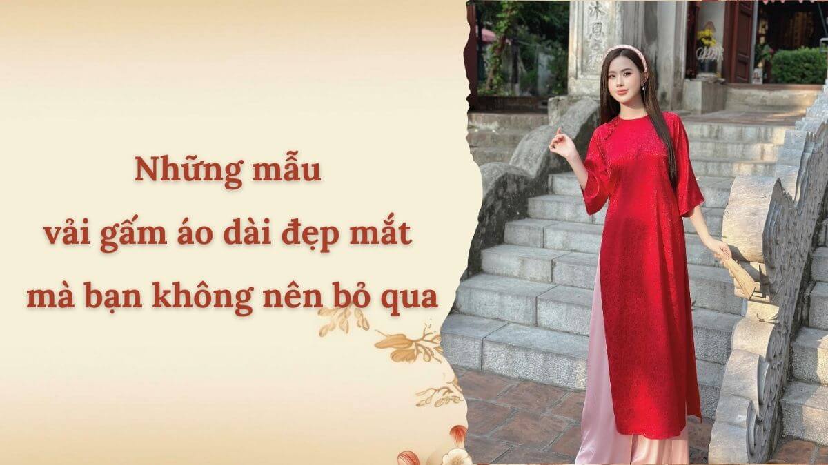 Những mẫu vải gấm áo dài đẹp mắt mà bạn không nên bỏ qua