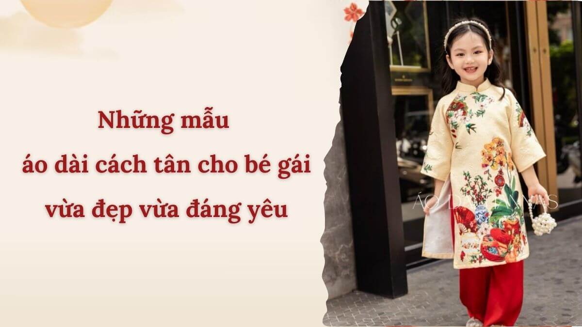 Những mẫu áo dài cách tân cho bé gái vừa đẹp vừa đáng yêu