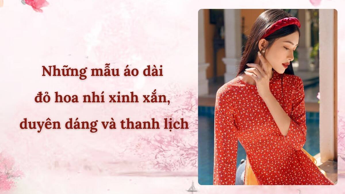 Những mẫu áo dài đỏ hoa nhí xinh xắn, duyên dáng và thanh lịch