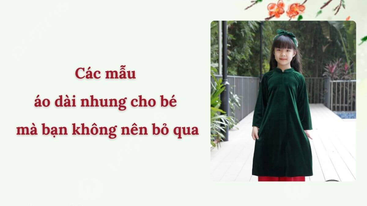 Các mẫu áo dài nhung cho bé mà bạn không nên bỏ qua