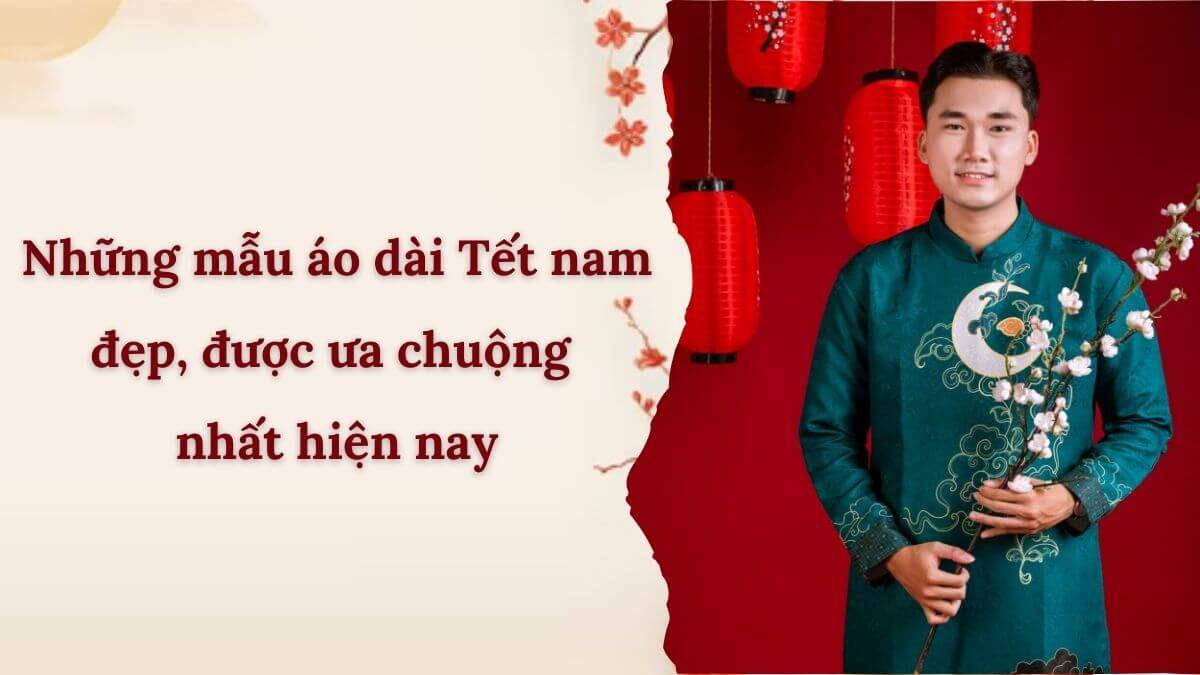 Những mẫu áo dài Tết nam đẹp, được ưa chuộng nhất hiện nay
