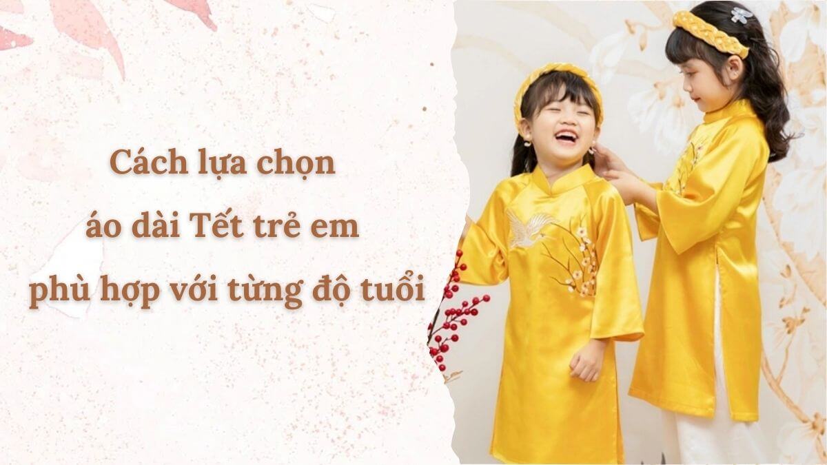 Cách lựa chọn áo dài Tết trẻ em phù hợp với từng độ tuổi
