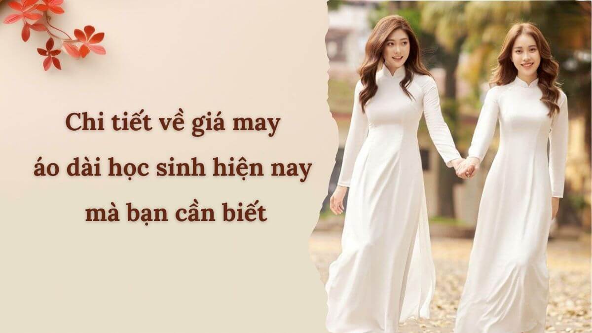 Chi tiết về giá may áo dài học sinh hiện nay mà bạn cần biết