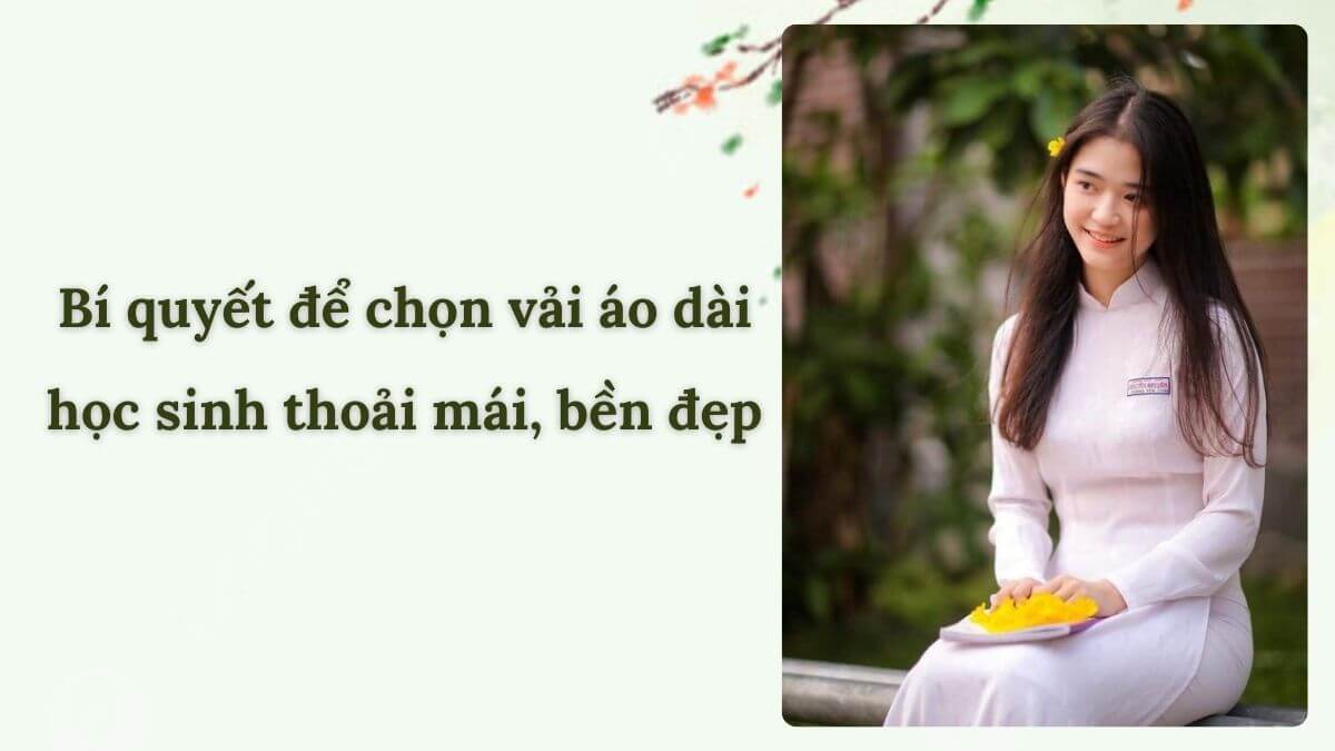 Bí quyết để chọn vải áo dài học sinh thoải mái, bền đẹp