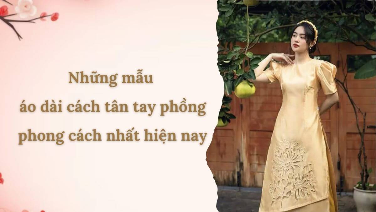 Những mẫu áo dài cách tân tay phồng phong cách nhất hiện nay