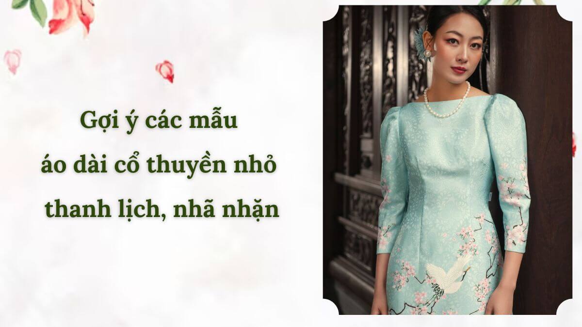 Gợi ý các mẫu áo dài cổ thuyền nhỏ thanh lịch, nhã nhặn