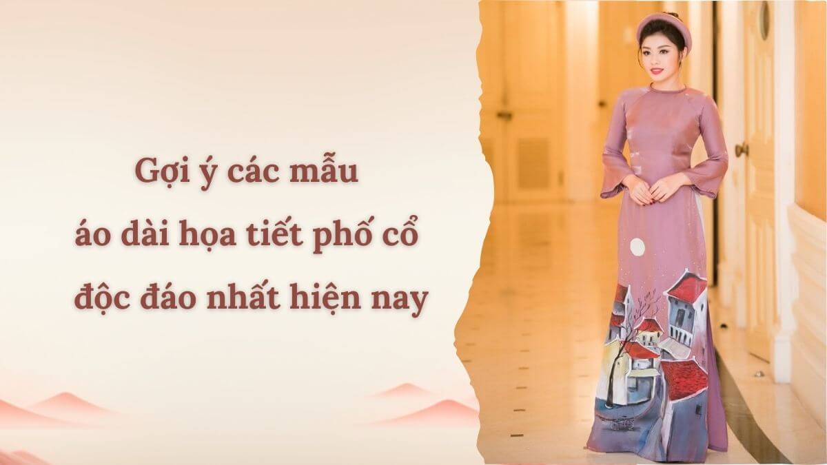Gợi ý các mẫu áo dài họa tiết phố cổ độc đáo nhất hiện nay