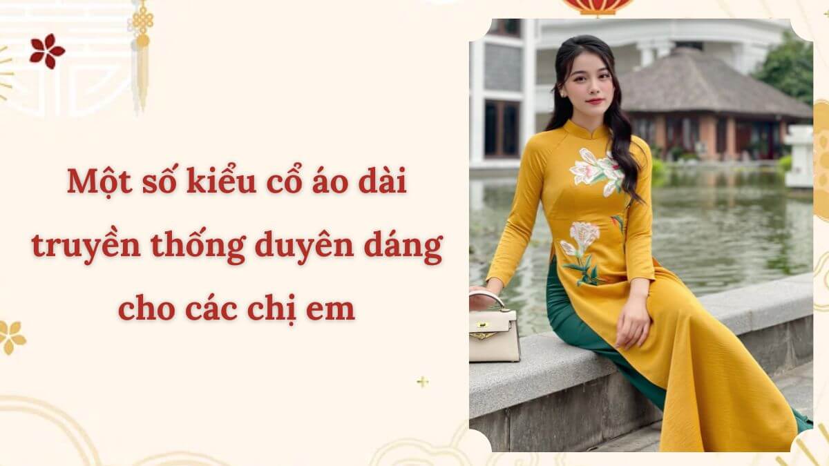 Một số kiểu cổ áo dài truyền thống duyên dáng cho các chị em