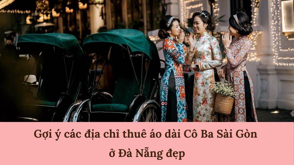 Thuê áo dài Cô Ba Sài Gòn ở Đà Nẵng